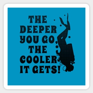 Funny Scuba Diving The Deeper Your Go the Cooler it Gets Sticker